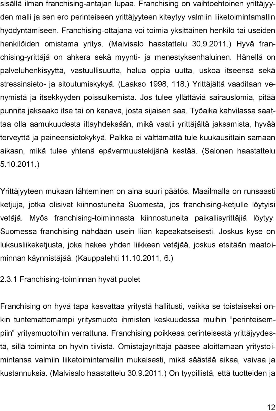 Hänellä on palveluhenkisyyttä, vastuullisuutta, halua oppia uutta, uskoa itseensä sekä stressinsieto- ja sitoutumiskykyä. (Laakso 1998, 118.