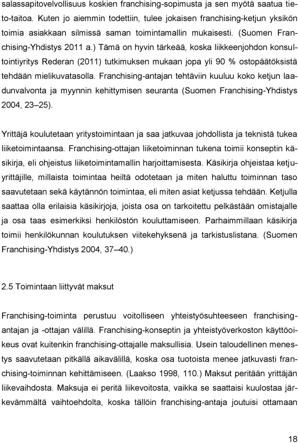 ) Tämä on hyvin tärkeää, koska liikkeenjohdon konsultointiyritys Rederan (2011) tutkimuksen mukaan jopa yli 90 % ostopäätöksistä tehdään mielikuvatasolla.