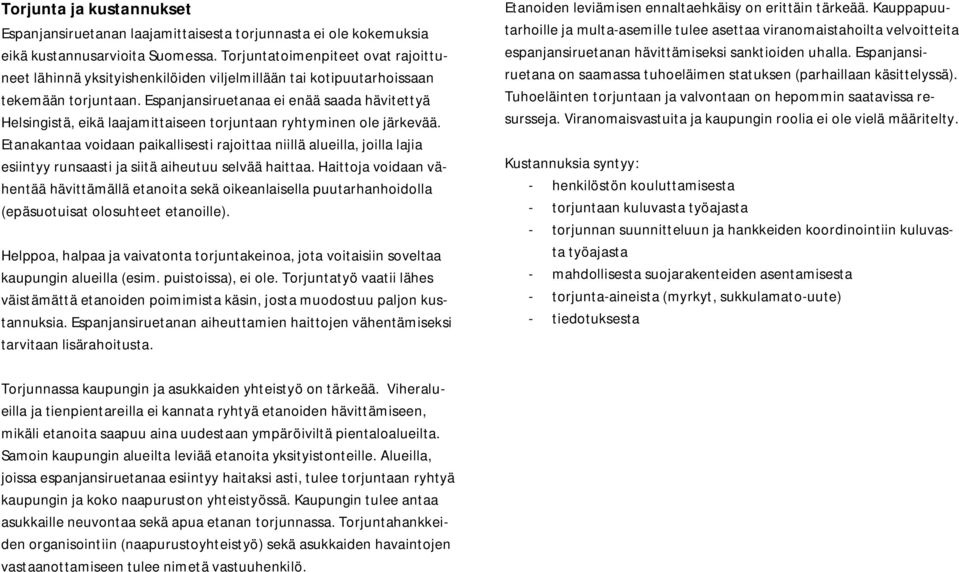 Espanjansiruetanaa ei enää saada hävitettyä Helsingistä, eikä laajamittaiseen torjuntaan ryhtyminen ole järkevää.