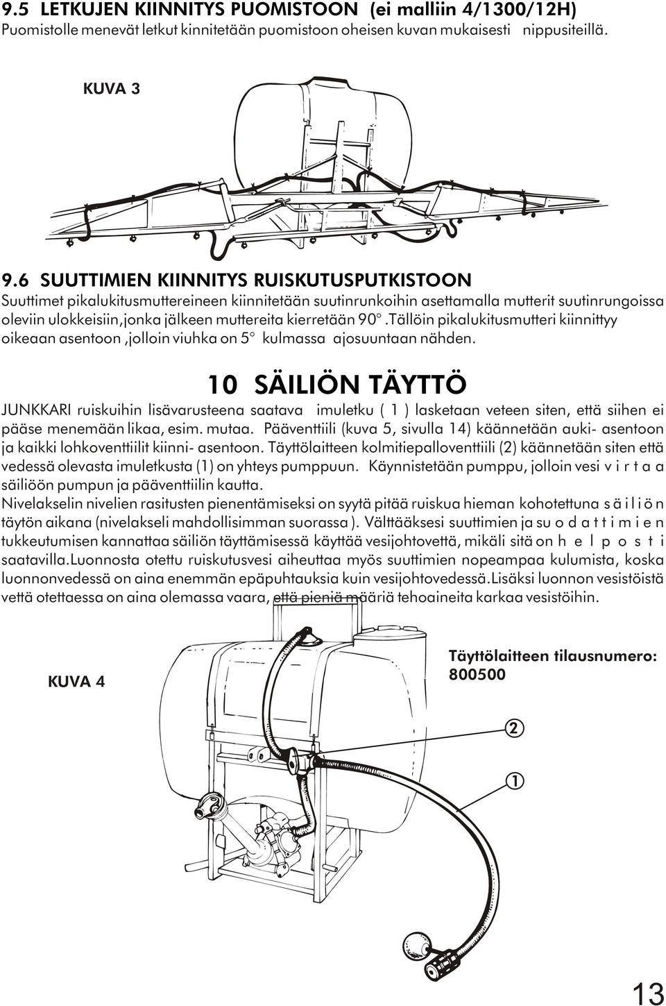 90.Tällöin pikalukitusmutteri kiinnittyy oikeaan asentoon,jolloin viuhka on 5 kulmassa ajosuuntaan nähden.