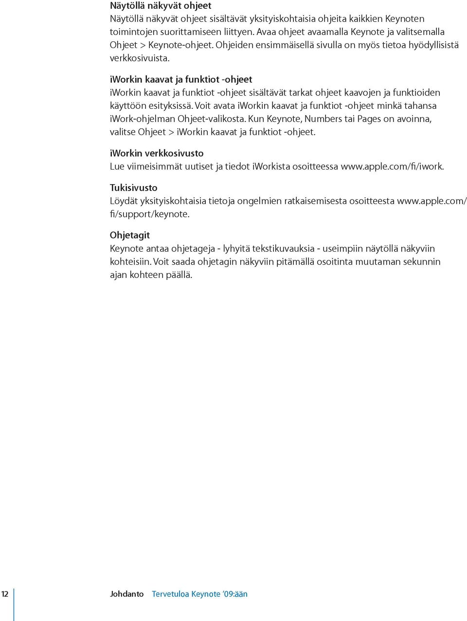 iworkin kaavat ja funktiot ohjeet iworkin kaavat ja funktiot ohjeet sisältävät tarkat ohjeet kaavojen ja funktioiden käyttöön esityksissä.