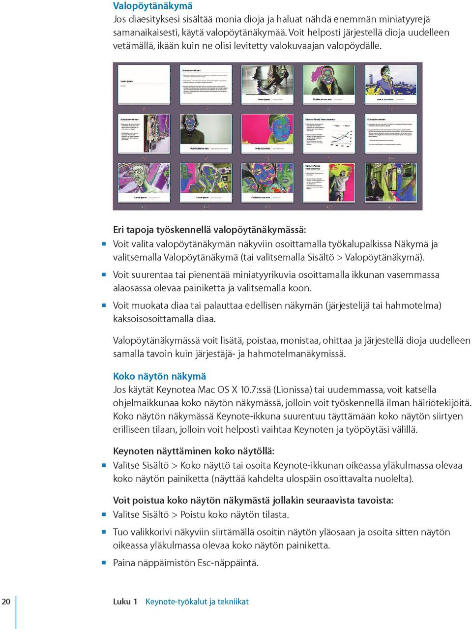 mm mm mm Eri tapoja työskennellä valopöytänäkymässä: Voit valita valopöytänäkymän näkyviin osoittamalla työkalupalkissa Näkymä ja valitsemalla Valopöytänäkymä (tai valitsemalla Sisältö >