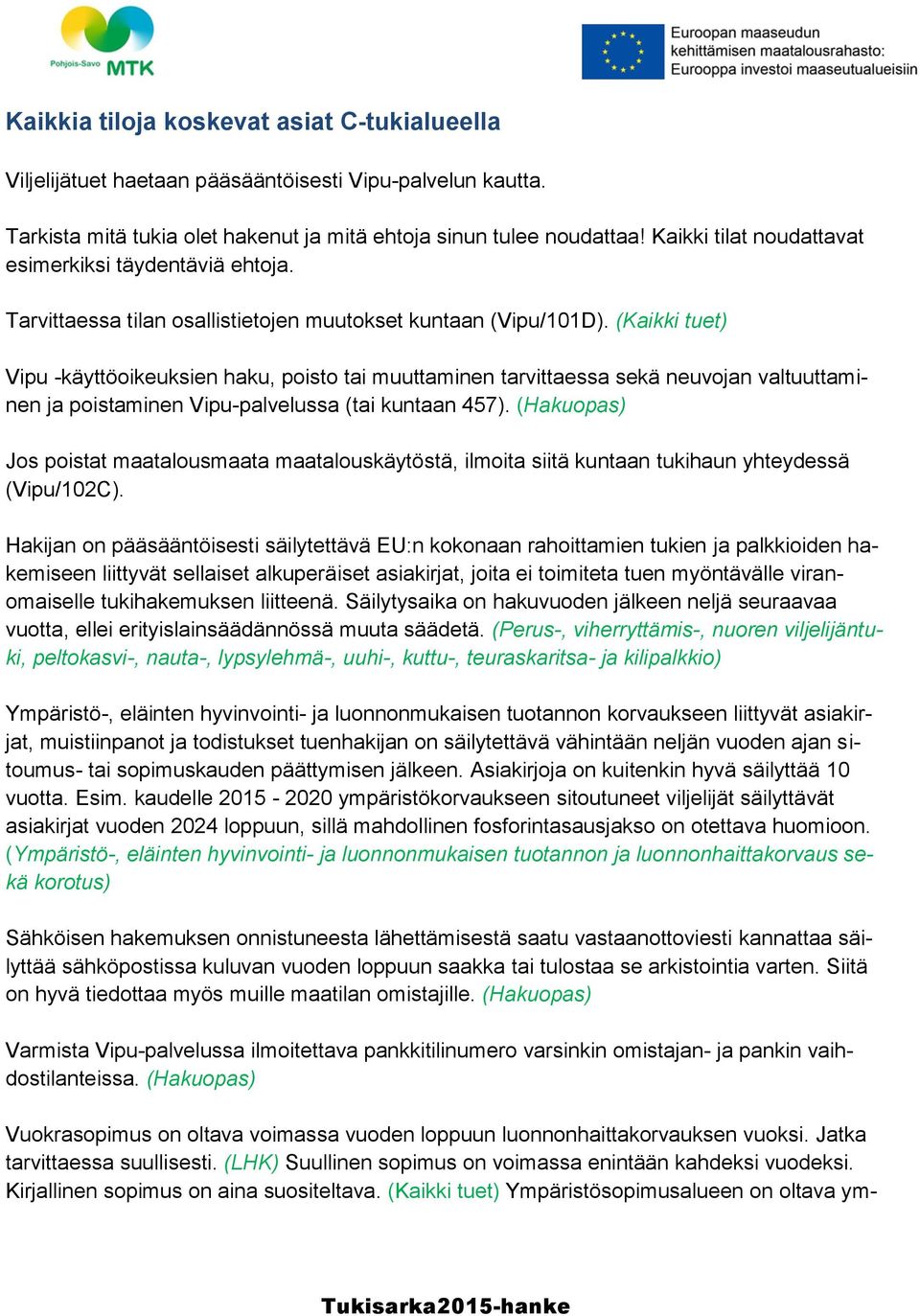 (Kaikki tuet) Vipu -käyttöoikeuksien haku, poisto tai muuttaminen tarvittaessa sekä neuvojan valtuuttaminen ja poistaminen Vipu-palvelussa (tai kuntaan 457).