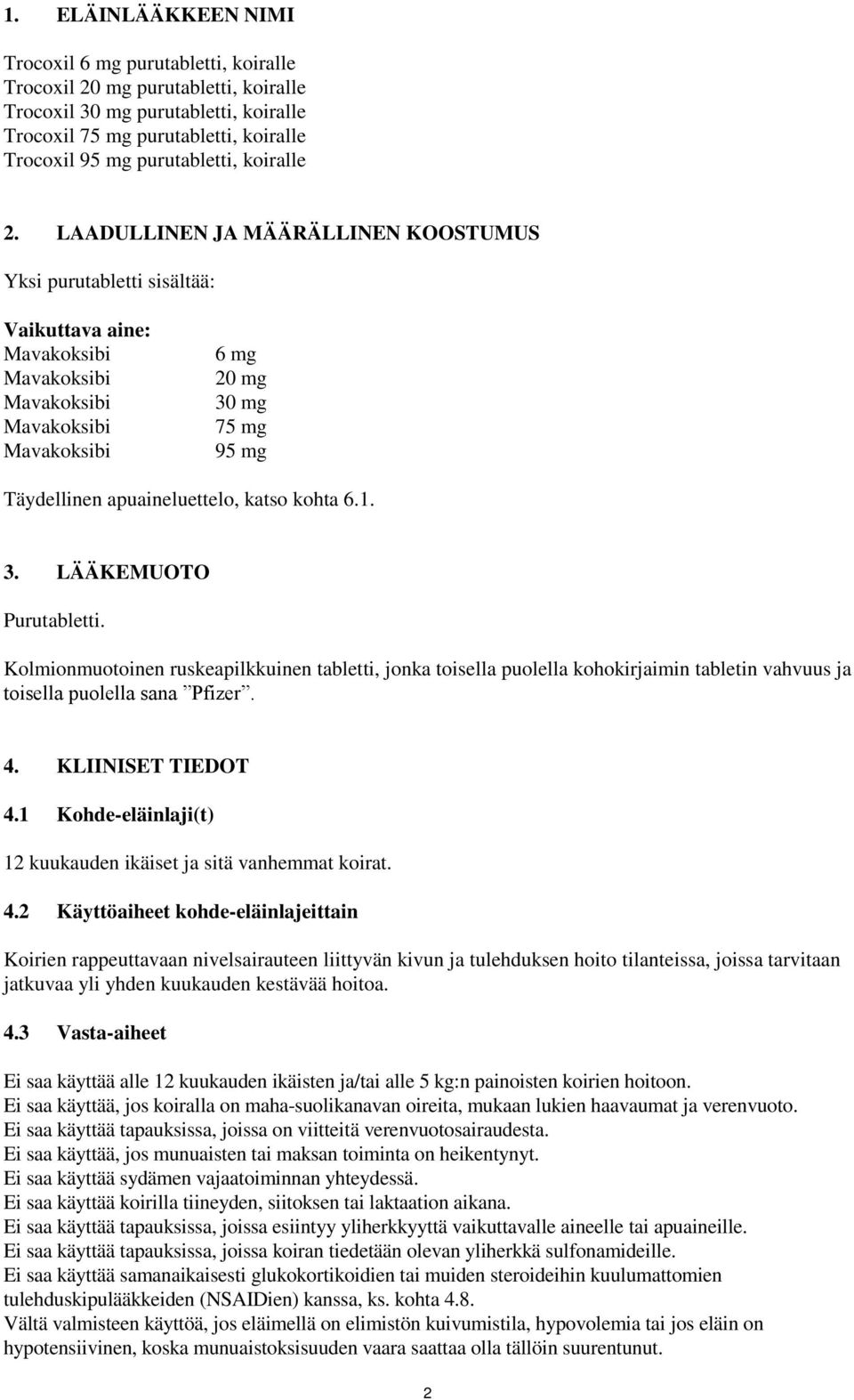 Kolmionmuotoinen ruskeapilkkuinen tabletti, jonka toisella puolella kohokirjaimin tabletin vahvuus ja toisella puolella sana Pfizer. 4. KLIINISET TIEDOT 4.