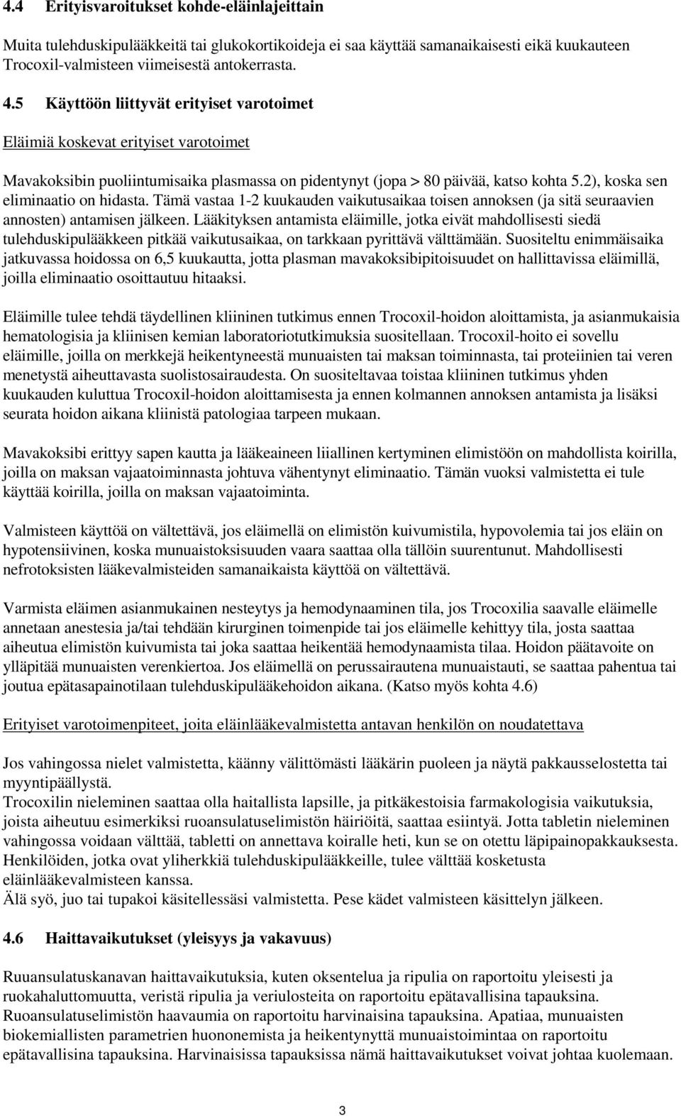 Tämä vastaa 1-2 kuukauden vaikutusaikaa toisen annoksen (ja sitä seuraavien annosten) antamisen jälkeen.