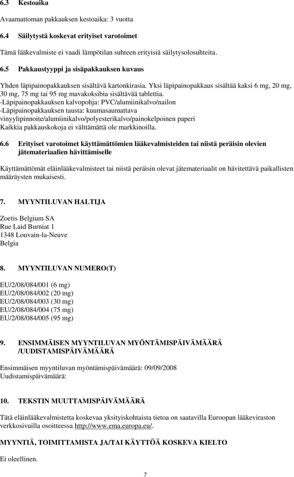 -Läpipainopakkauksen kalvopohja: PVC/alumiinikalvo/nailon -Läpipainopakkauksen tausta: kuumasaumattava vinyylipinnoite/alumiinikalvo/polyesterikalvo/painokelpoinen paperi Kaikkia pakkauskokoja ei
