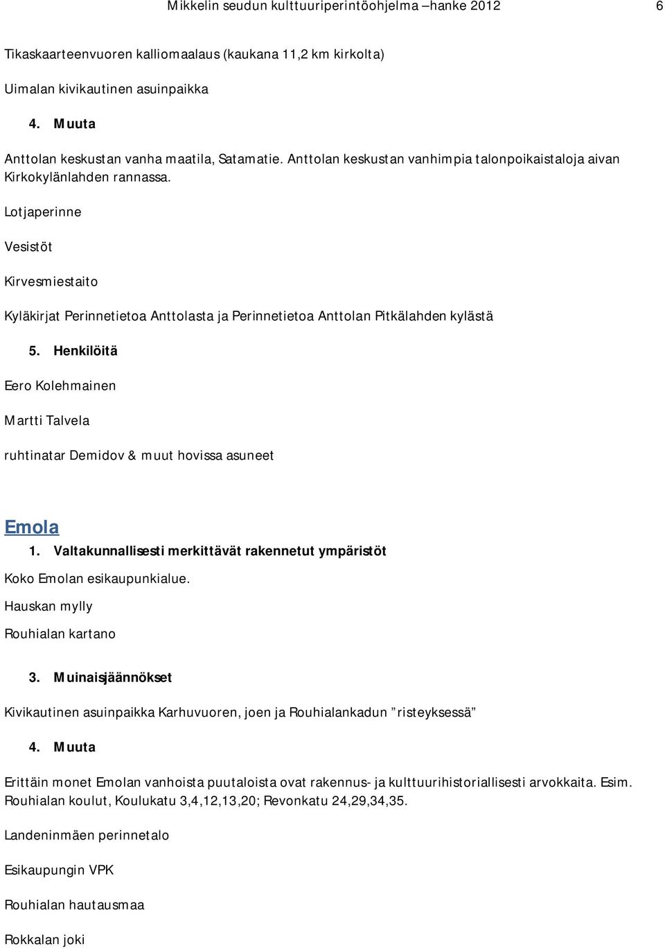 Lotjaperinne Vesistöt Kirvesmiestaito Kyläkirjat Perinnetietoa Anttolasta ja Perinnetietoa Anttolan Pitkälahden kylästä 5.