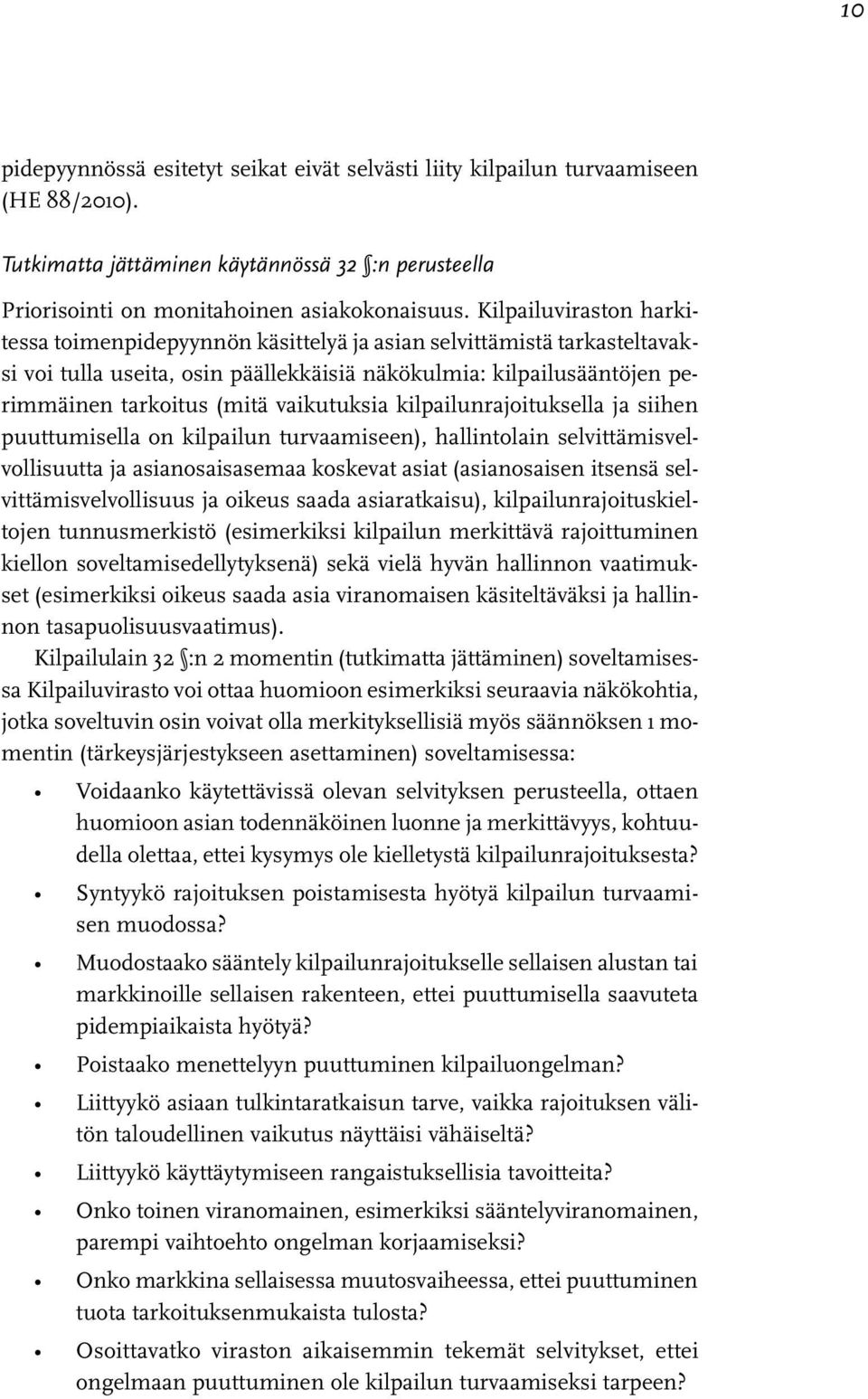 vaikutuksia kilpailunrajoituksella ja siihen puuttumisella on kilpailun turvaamiseen), hallintolain selvittämisvelvollisuutta ja asianosaisasemaa koskevat asiat (asianosaisen itsensä