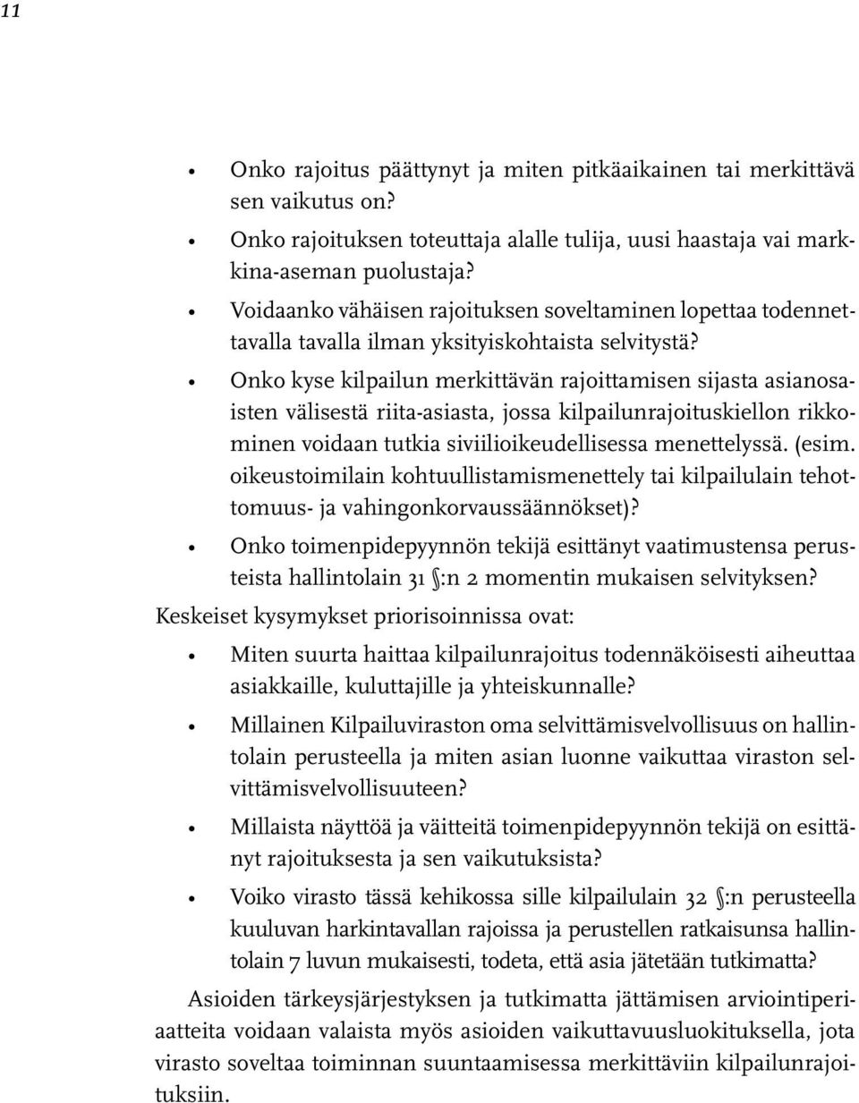 Onko kyse kilpailun merkittävän rajoittamisen sijasta asianosaisten välisestä riita-asiasta, jossa kilpailunrajoituskiellon rikkominen voidaan tutkia siviilioikeudellisessa menettelyssä. (esim.