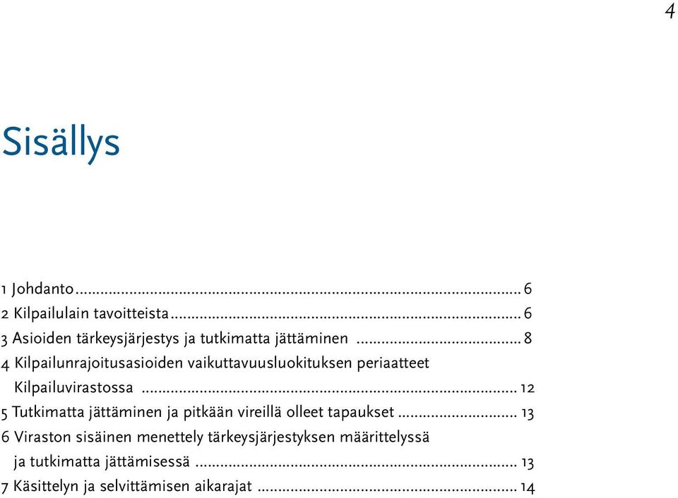 ..8 4 Kilpailunrajoitusasioiden vaikuttavuusluokituksen periaatteet Kilpailuvirastossa.