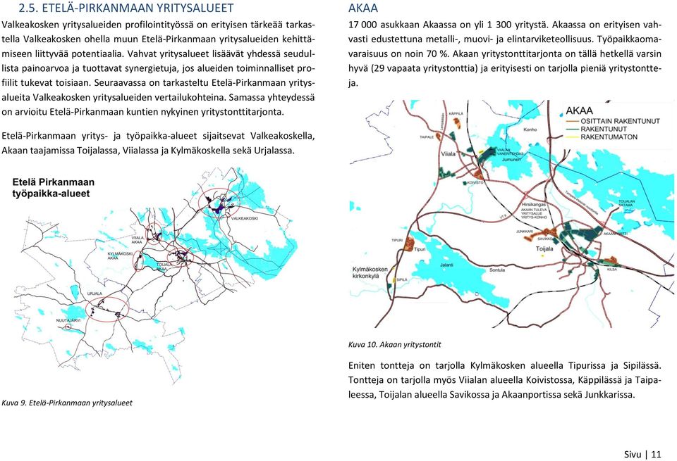 Seuraavassa on tarkasteltu Etelä-Pirkanmaan yritysalueita Valkeakosken yritysalueiden vertailukohteina. Samassa yhteydessä on arvioitu Etelä-Pirkanmaan kuntien nykyinen yritystonttitarjonta.