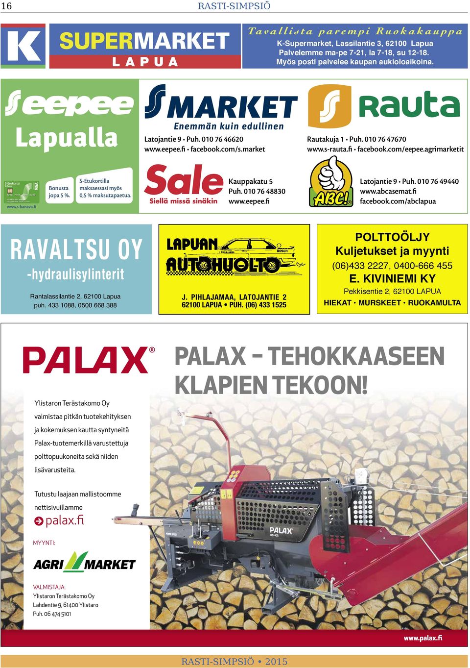 com/s.market www.s-rauta.fi facebook.com/eepee.agrimarketit Kauppakatu 5 Puh. 010 76 48830 www.eepee.fi Latojantie 9 Puh. 010 76 49440 www.