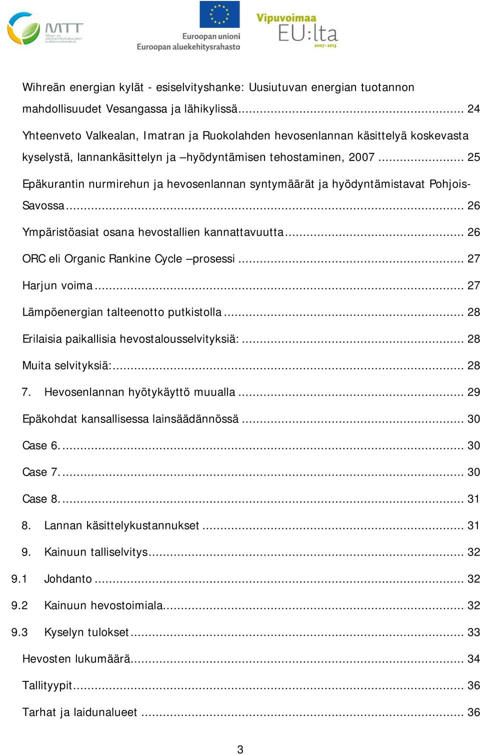 .. 25 Epäkurantin nurmirehun ja hevosenlannan syntymäärät ja hyödyntämistavat Pohjois- Savossa... 26 Ympäristöasiat osana hevostallien kannattavuutta... 26 ORC eli Organic Rankine Cycle prosessi.