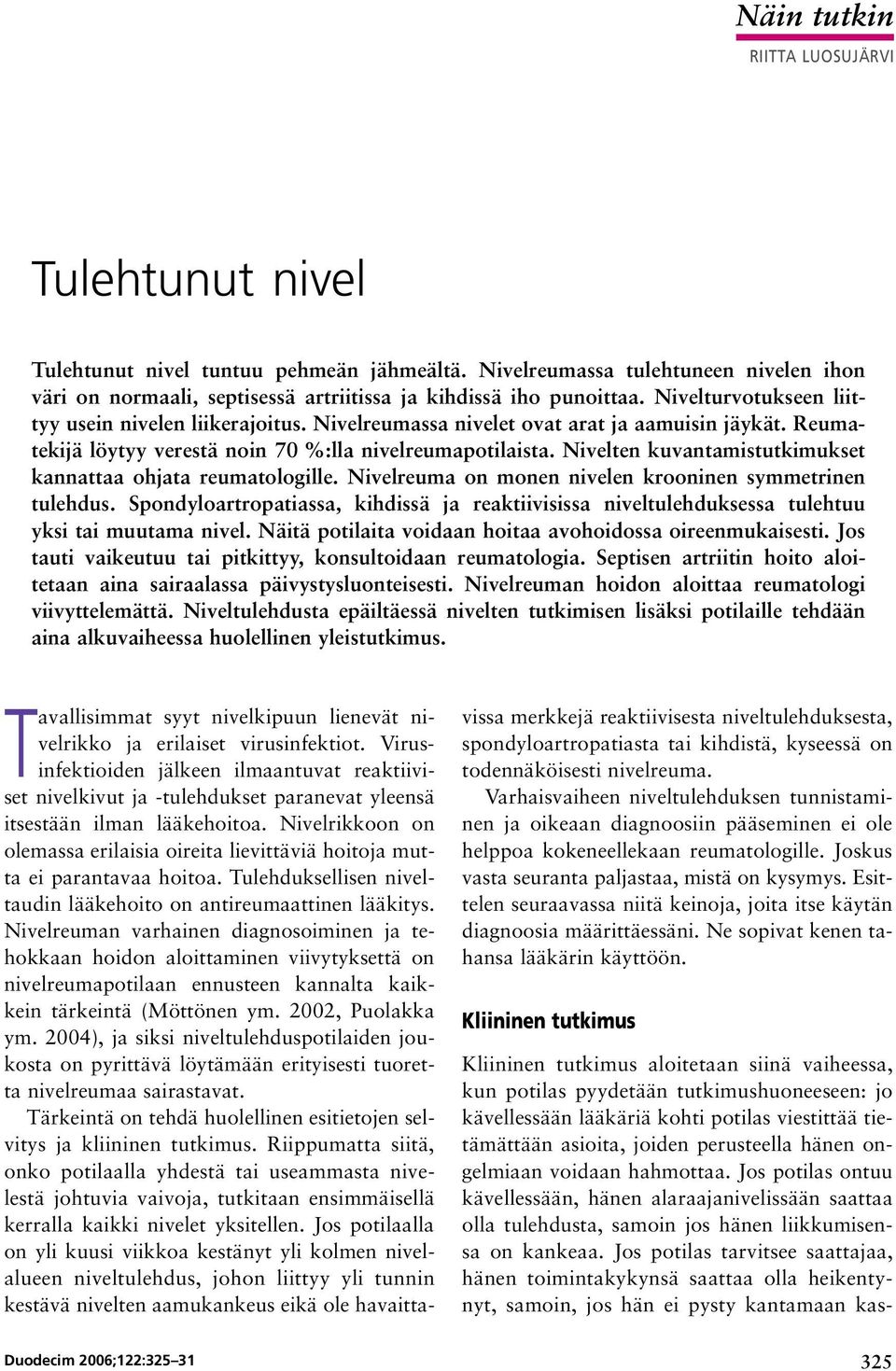 Nivelten kuvantamistutkimukset kannattaa ohjata reumatologille. Nivelreuma on monen nivelen krooninen symmetrinen tulehdus.