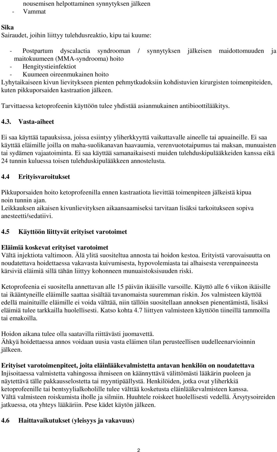 pikkuporsaiden kastraation jälkeen. Tarvittaessa ketoprofeenin käyttöön tulee yhdistää asianmukainen antibioottilääkitys. 4.3.