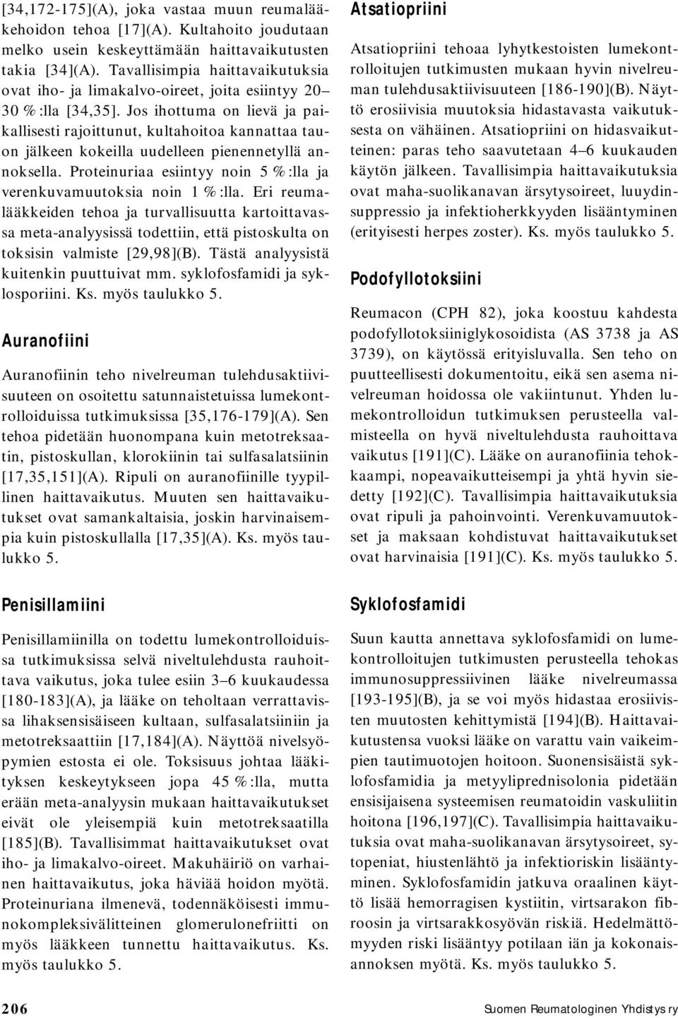 Jos ihottuma on lievä ja paikallisesti rajoittunut, kultahoitoa kannattaa tauon jälkeen kokeilla uudelleen pienennetyllä annoksella.