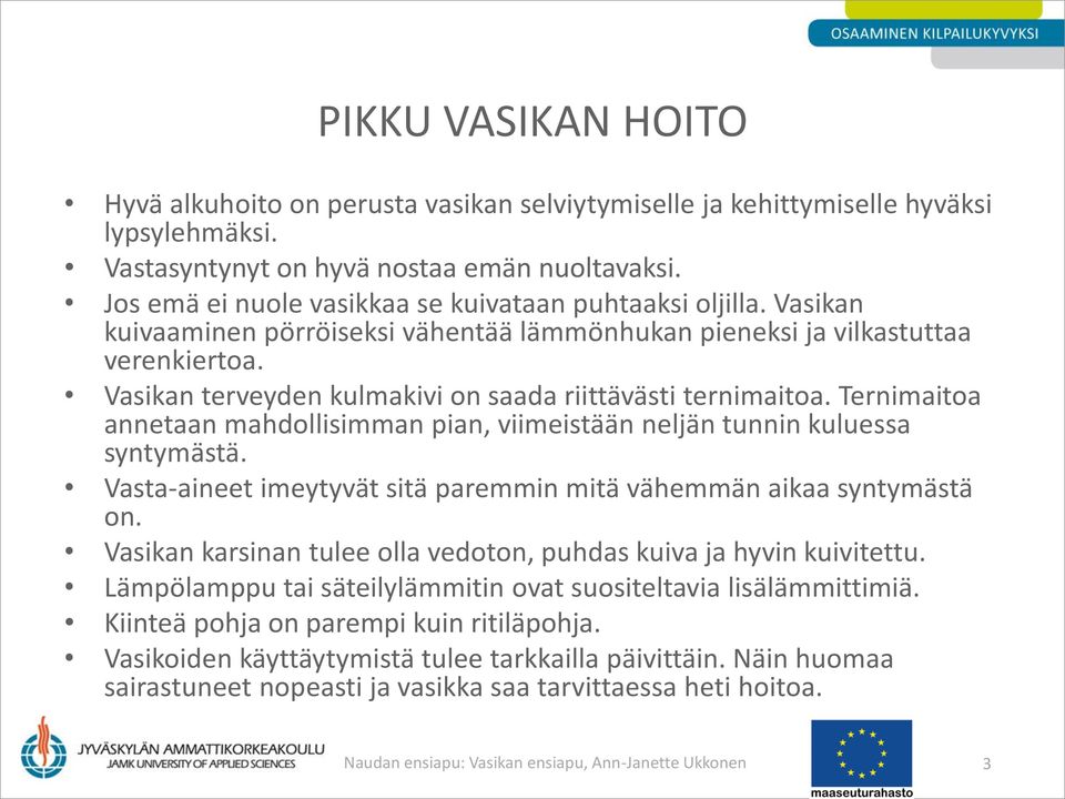 Vasikan terveyden kulmakivi on saada riittävästi ternimaitoa. Ternimaitoa annetaan mahdollisimman pian, viimeistään neljän tunnin kuluessa syntymästä.