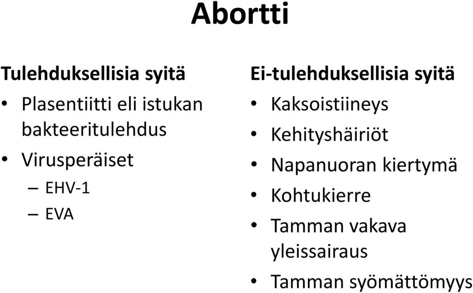 Ei-tulehduksellisia syitä Kaksoistiineys Kehityshäiriöt