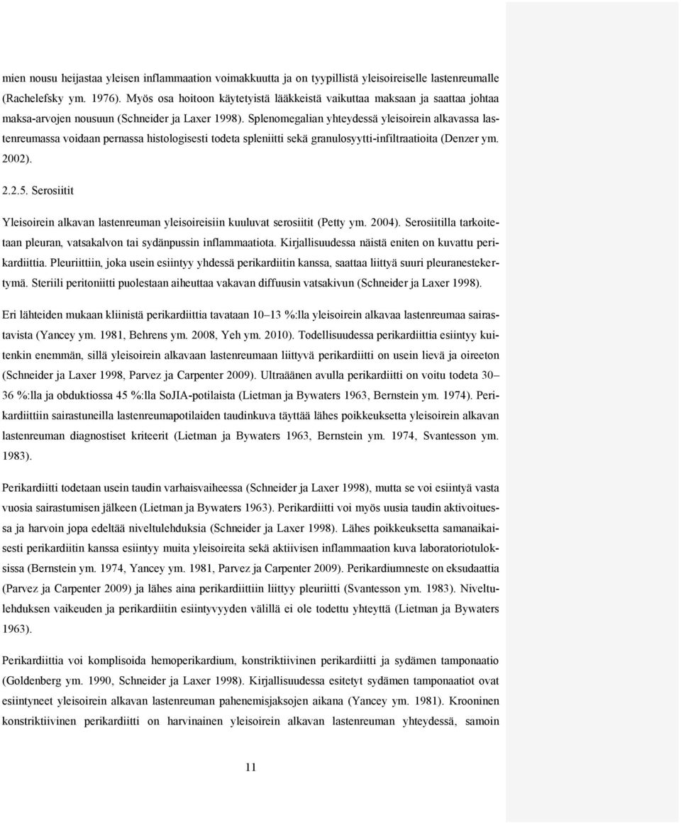 Splenomegalian yhteydessä yleisoirein alkavassa lastenreumassa voidaan pernassa histologisesti todeta spleniitti sekä granulosyytti-infiltraatioita (Denzer ym. 2002). 2.2.5.