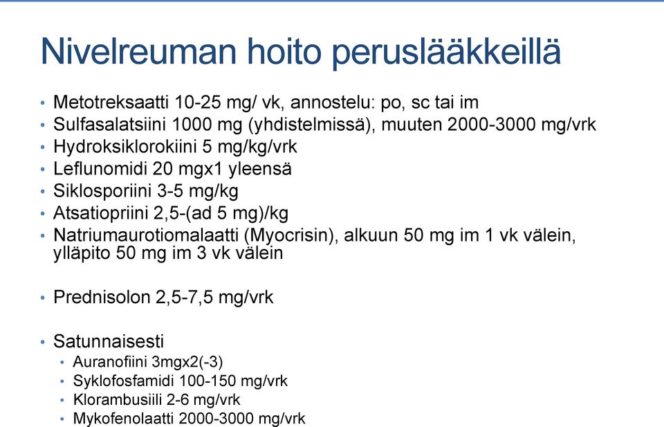 Atsatiopriini 2,5-(ad 5 mg)/kg Natriumaurotiomalaatti (Myocrisin), alkuun 50 mg im 1 vk välein, ylläpito 50 mg im 3 vk välein