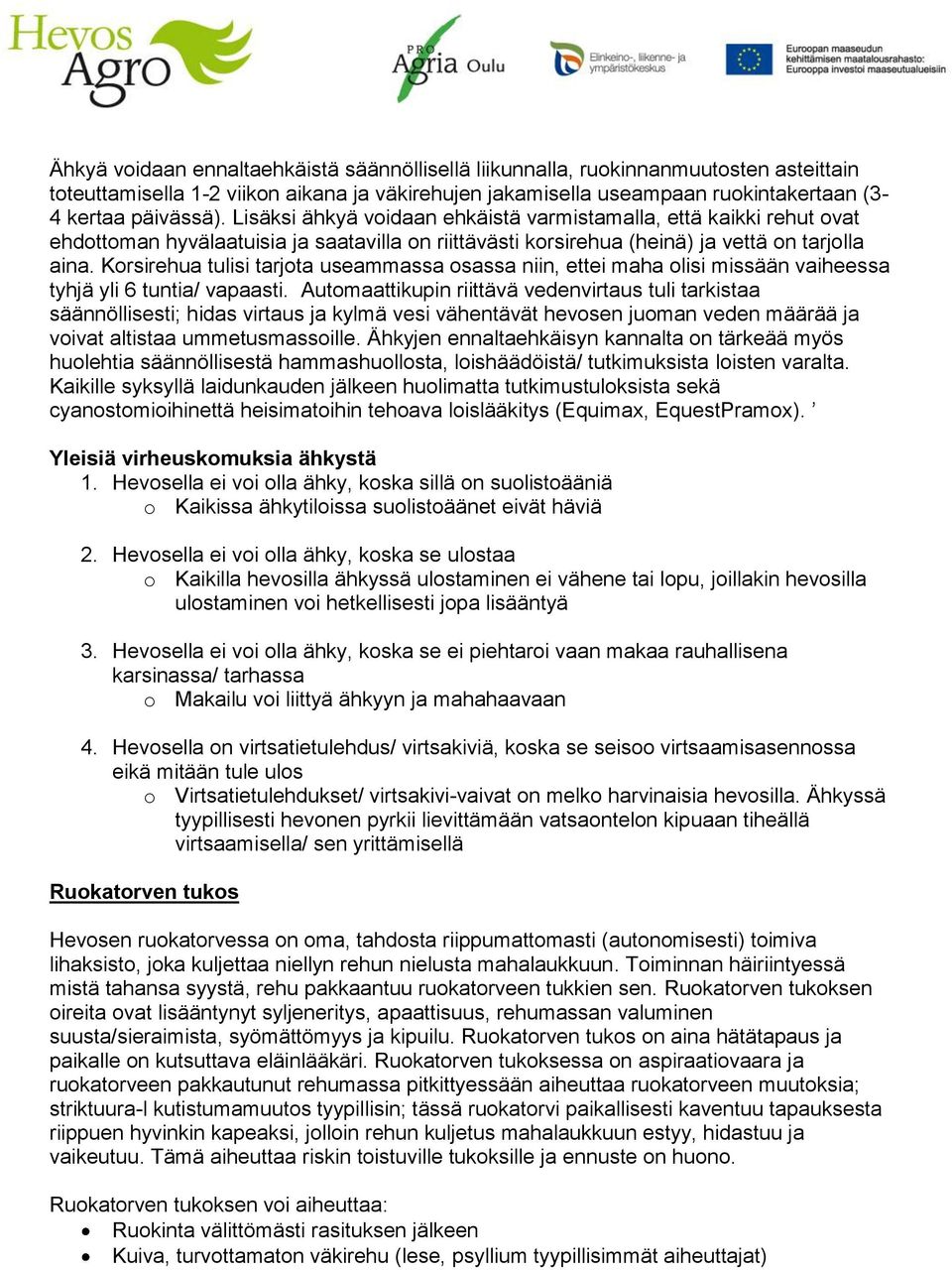 Korsirehua tulisi tarjota useammassa osassa niin, ettei maha olisi missään vaiheessa tyhjä yli 6 tuntia/ vapaasti.