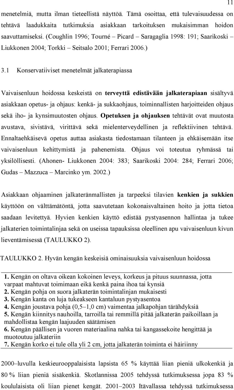 1 Konservatiiviset menetelmät jalkaterapiassa Vaivaisenluun hoidossa keskeistä on terveyttä edistävään jalkaterapiaan sisältyvä asiakkaan opetus- ja ohjaus: kenkä- ja sukkaohjaus, toiminnallisten