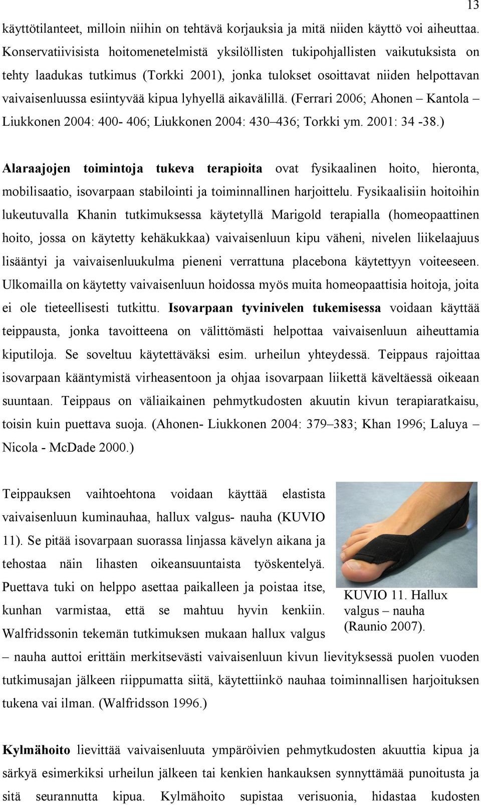 kipua lyhyellä aikavälillä. (Ferrari 2006; Ahonen Kantola Liukkonen 2004: 400-406; Liukkonen 2004: 430 436; Torkki ym. 2001: 34-38.