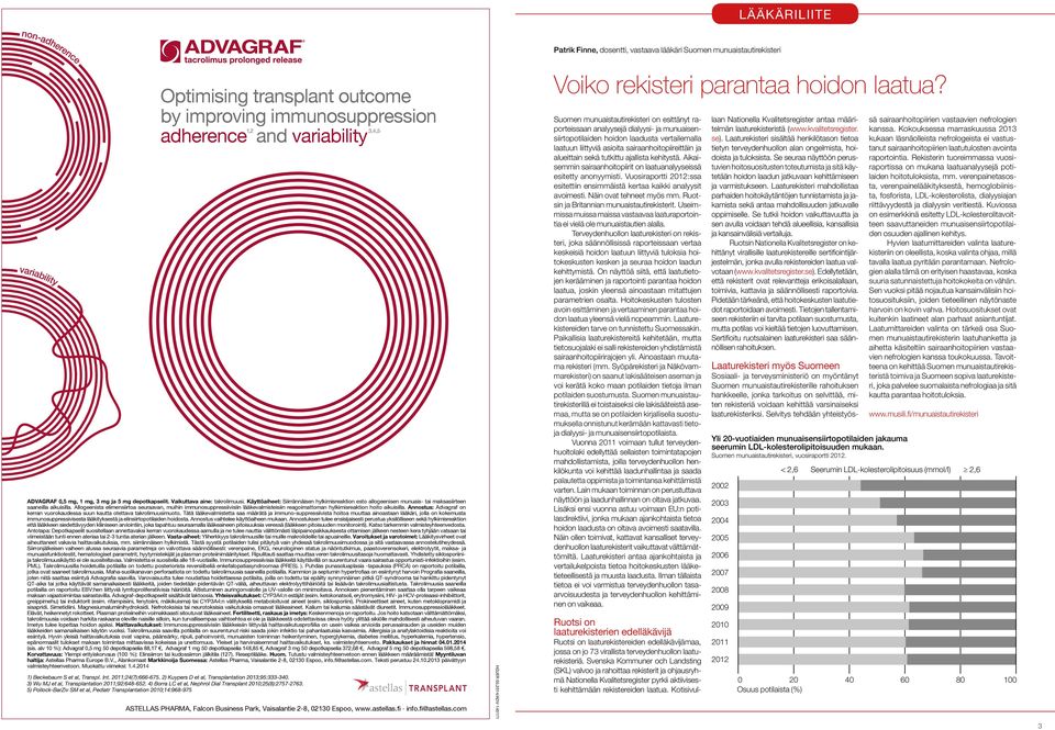 Allogeenista elimensiirtoa seuraavan, muihin immunosuppressiivisiin lääkevalmisteisiin reagoimattoman hylkimisreaktion hoito aikuisilla.