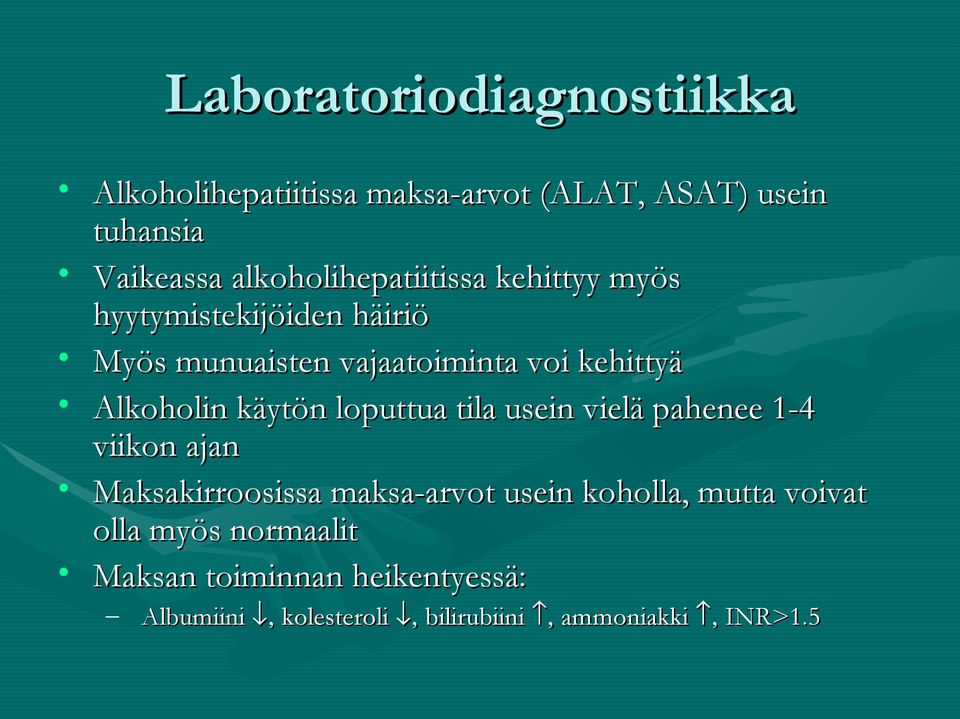 Alkoholin käytön loputtua tila usein vielä pahenee 1-4 viikon ajan Maksakirroosissa maksa-arvot usein