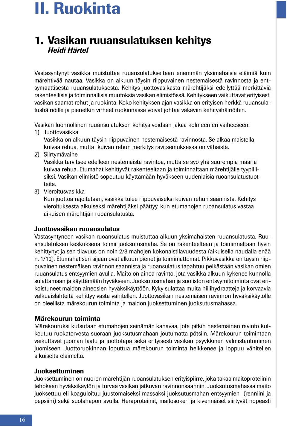 Kehitys juottovasikasta märehtijäksi edellyttää merkittäviä rakenteellisia ja toiminnallisia muutoksia vasikan elimistössä. Kehitykseen vaikuttavat erityisesti vasikan saamat rehut ja ruokinta.