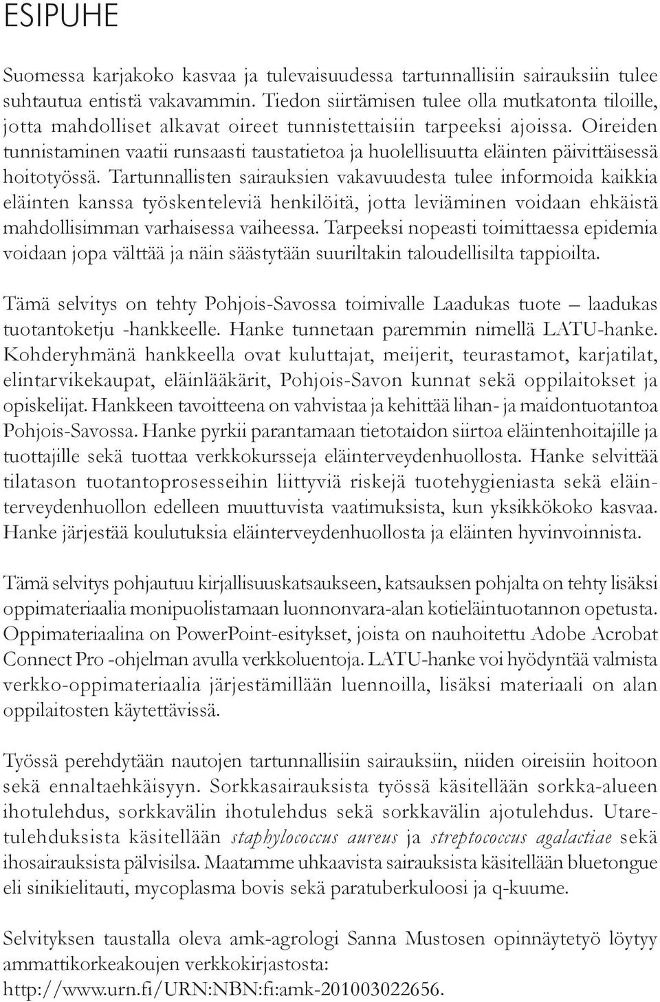 Oireiden tunnistaminen vaatii runsaasti taustatietoa ja huolellisuutta eläinten päivittäisessä hoitotyössä.