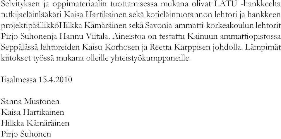 Hannu Viitala. Aineistoa on testattu Kainuun ammattiopistossa Seppälässä lehtoreiden Kaisu Korhosen ja Reetta Karppisen johdolla.