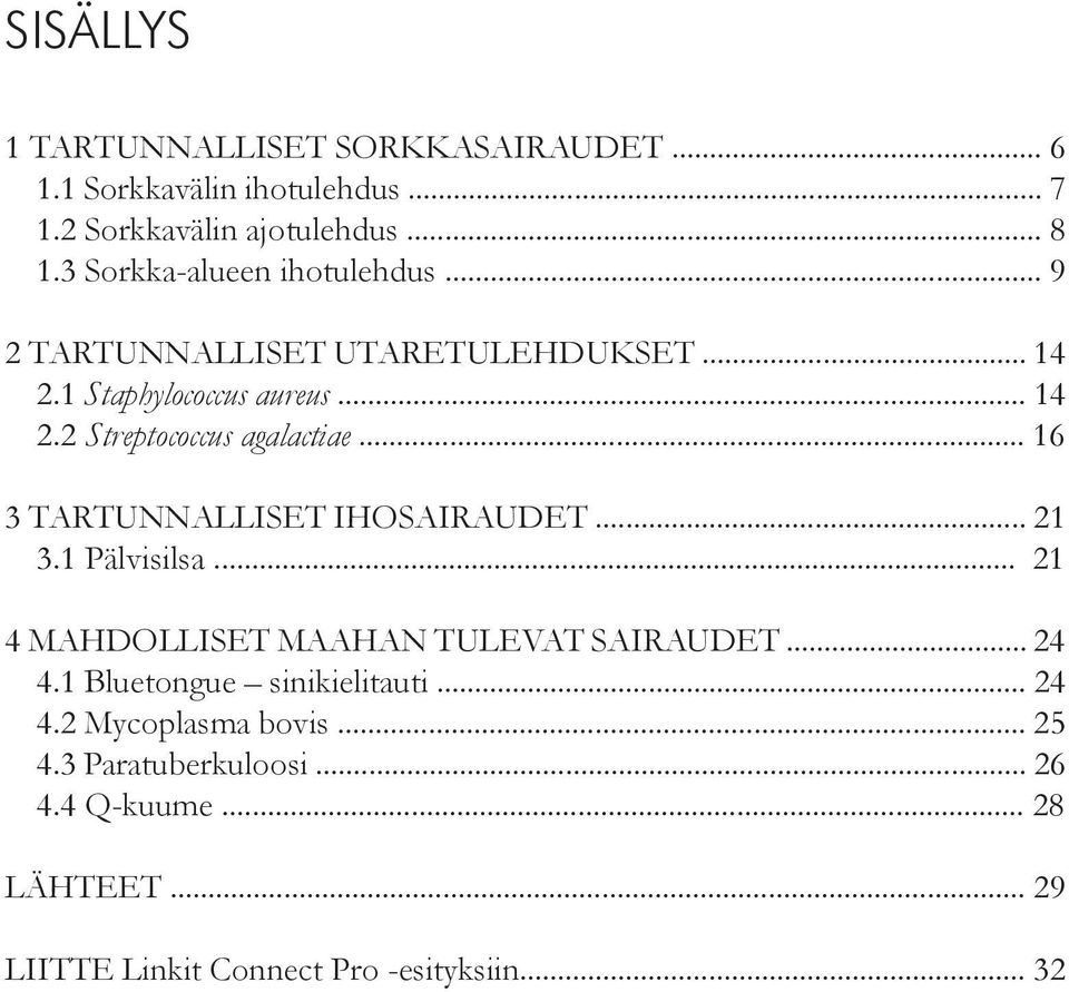 .. 16 3 TARTUNNALLISET IHOSAIRAUDET... 21 xx3.1 Pälvisilsa... 21 4 MAHDOLLISET MAAHAN TULEVAT SAIRAUDET... 24 xx4.