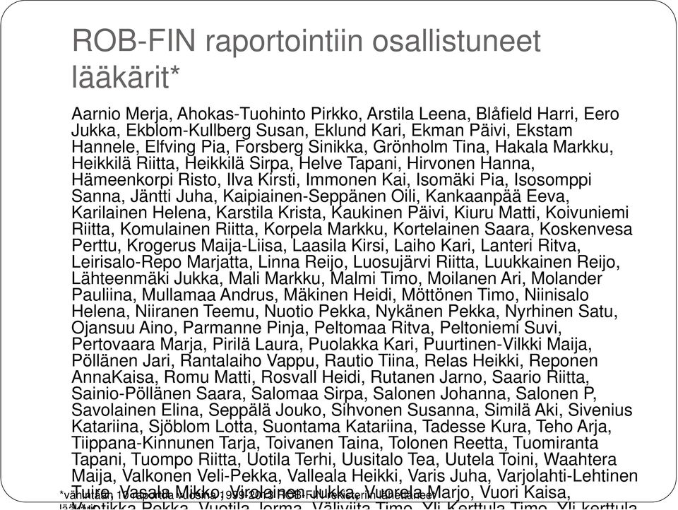 Juha, Kaipiainen-Seppänen Oili, Kankaanpää Eeva, Karilainen Helena, Karstila Krista, Kaukinen Päivi, Kiuru Matti, Koivuniemi Riitta, Komulainen Riitta, Korpela Markku, Kortelainen Saara, Koskenvesa