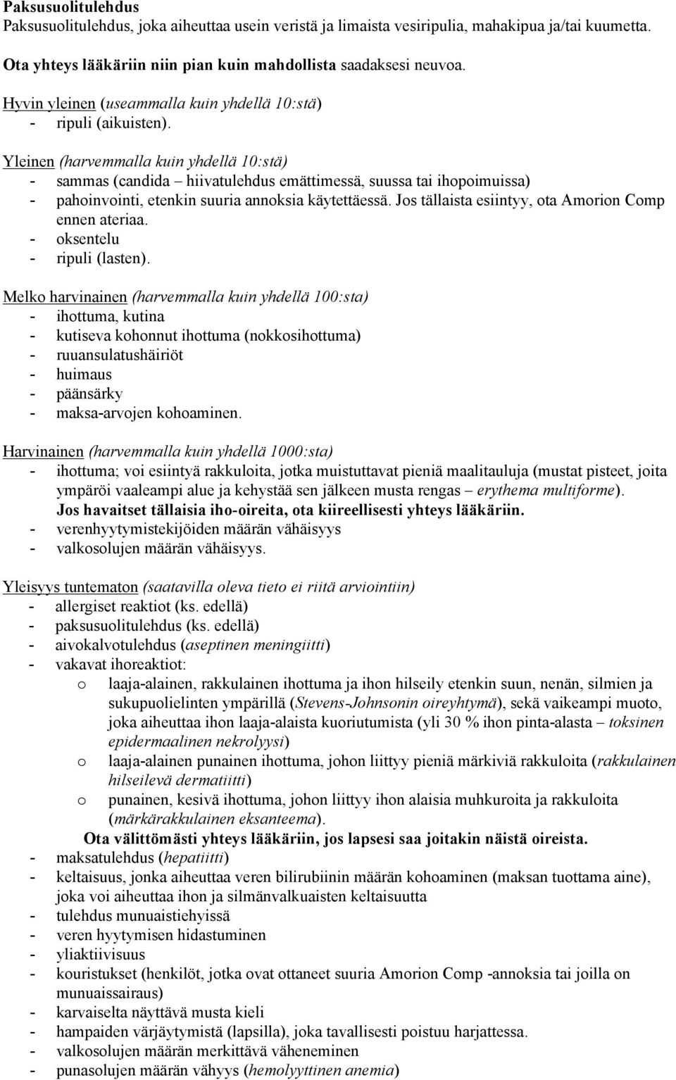 Yleinen (harvemmalla kuin yhdellä 10:stä) - sammas (candida hiivatulehdus emättimessä, suussa tai ihopoimuissa) - pahoinvointi, etenkin suuria annoksia käytettäessä.