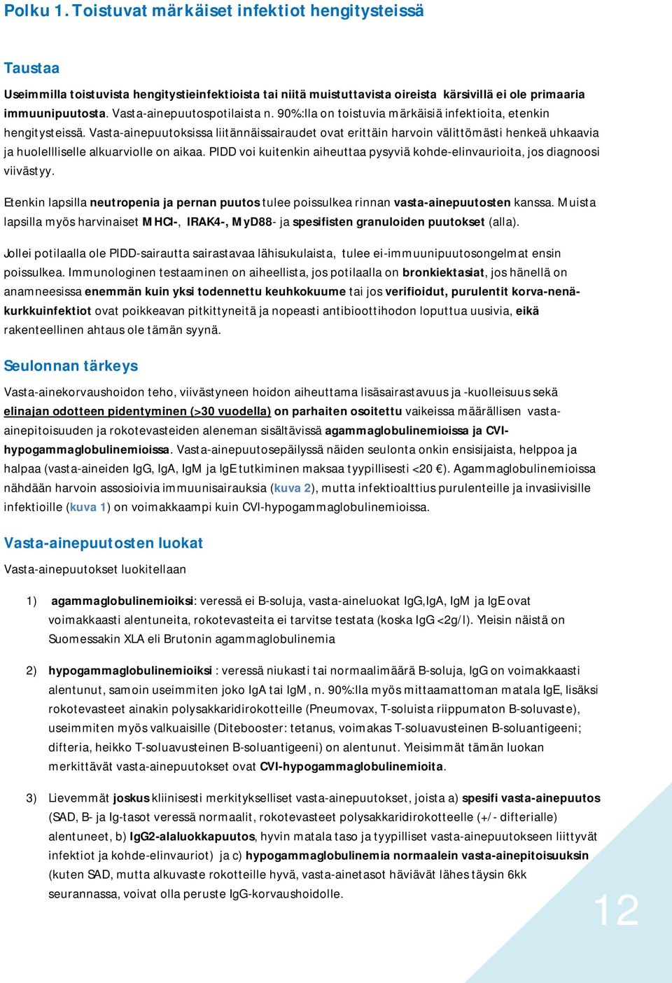 Vasta-ainepuutoksissa liitännäissairaudet ovat erittäin harvoin välittömästi henkeä uhkaavia ja huolellliselle alkuarviolle on aikaa.
