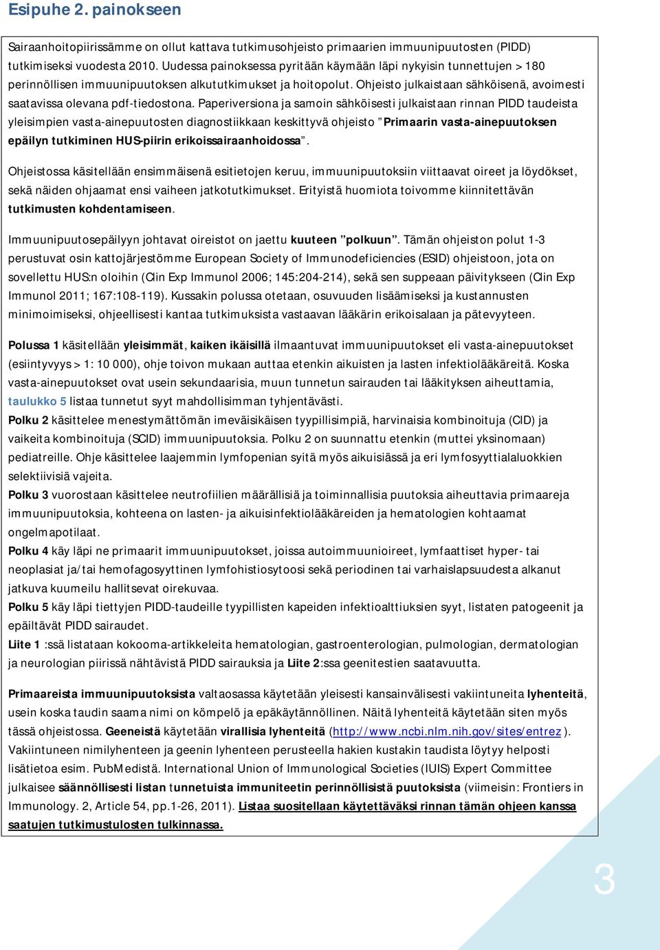 Ohjeisto julkaistaan sähköisenä, avoimesti saatavissa olevana pdf-tiedostona.