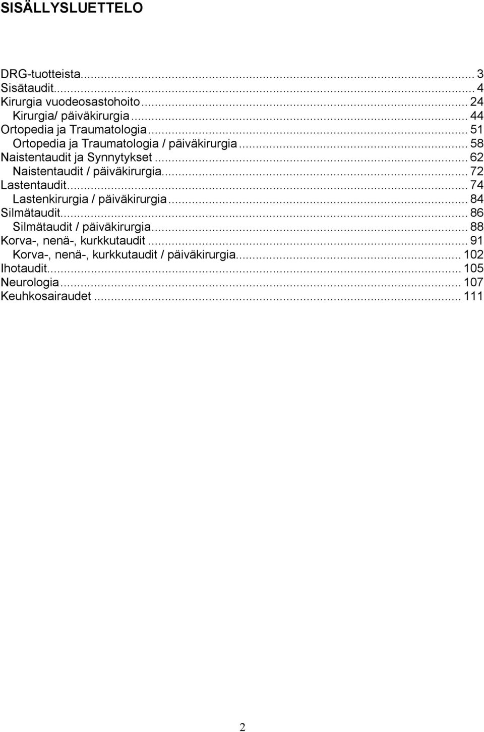 .. 62 Naistentaudit / päiväkirurgia... 72 Lastentaudit... 74 Lastenkirurgia / päiväkirurgia... 84 Silmätaudit.