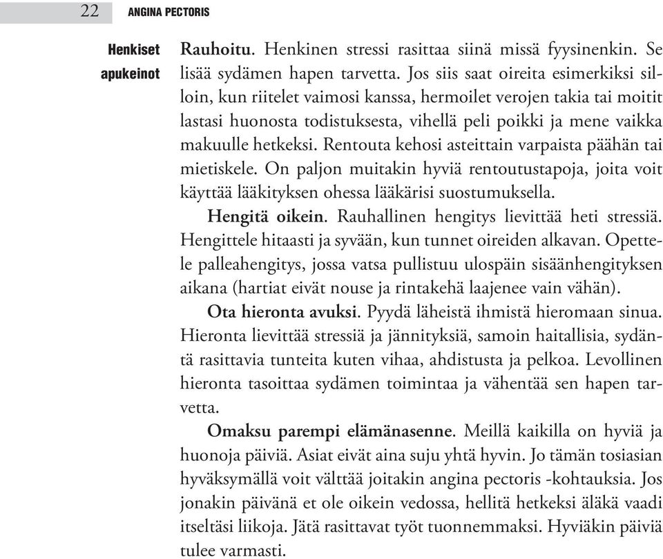 Rentouta kehosi asteittain varpaista päähän tai mietiskele. On paljon muitakin hyviä rentoutustapoja, joita voit käyttää lääkityksen ohessa lääkärisi suostumuksella. Hengitä oikein.