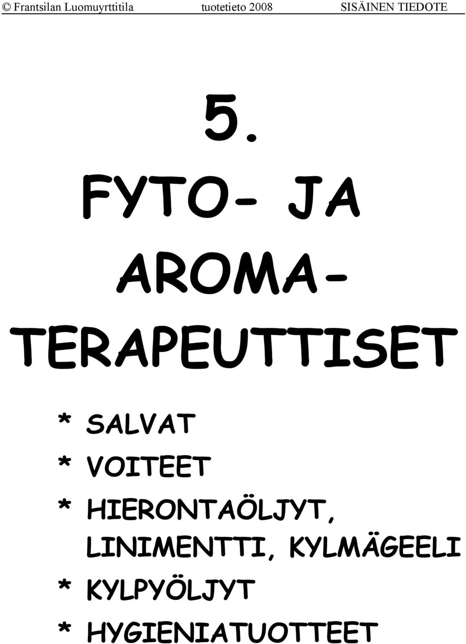 VOITEET * HIERONTAÖLJYT,