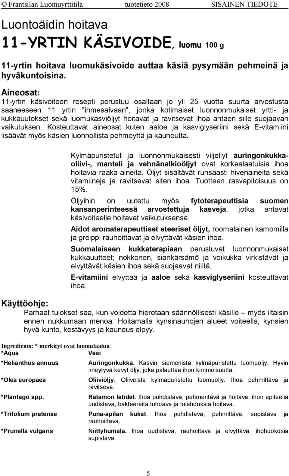 luomukasviöljyt hoitavat ja ravitsevat ihoa antaen sille suojaavan vaikutuksen.