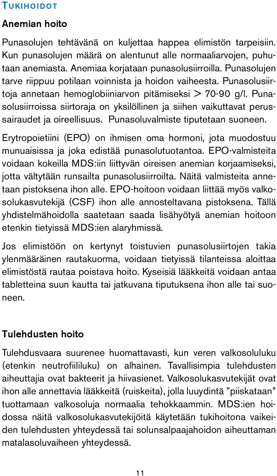 Punasolusiirroissa siirtoraja on yksilöllinen ja siihen vaikuttavat perussairaudet ja oireellisuus. Punasoluvalmiste tiputetaan suoneen.