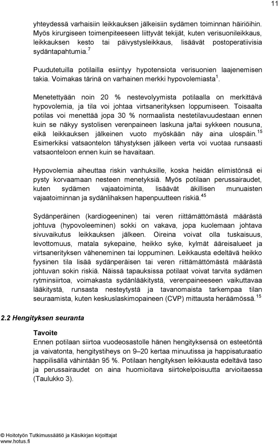 7 Puudutetuilla potilailla esiintyy hypotensiota verisuonien laajenemisen takia. Voimakas tärinä on varhainen merkki hypovolemiasta 1.