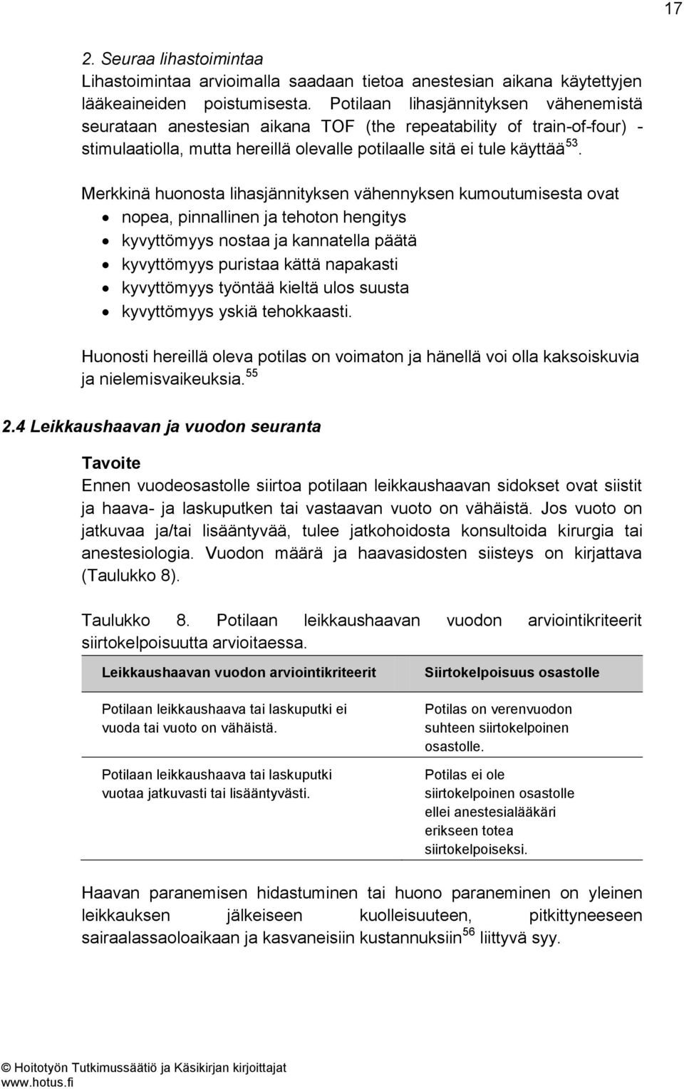 Merkkinä huonosta lihasjännityksen vähennyksen kumoutumisesta ovat nopea, pinnallinen ja tehoton hengitys kyvyttömyys nostaa ja kannatella päätä kyvyttömyys puristaa kättä napakasti kyvyttömyys