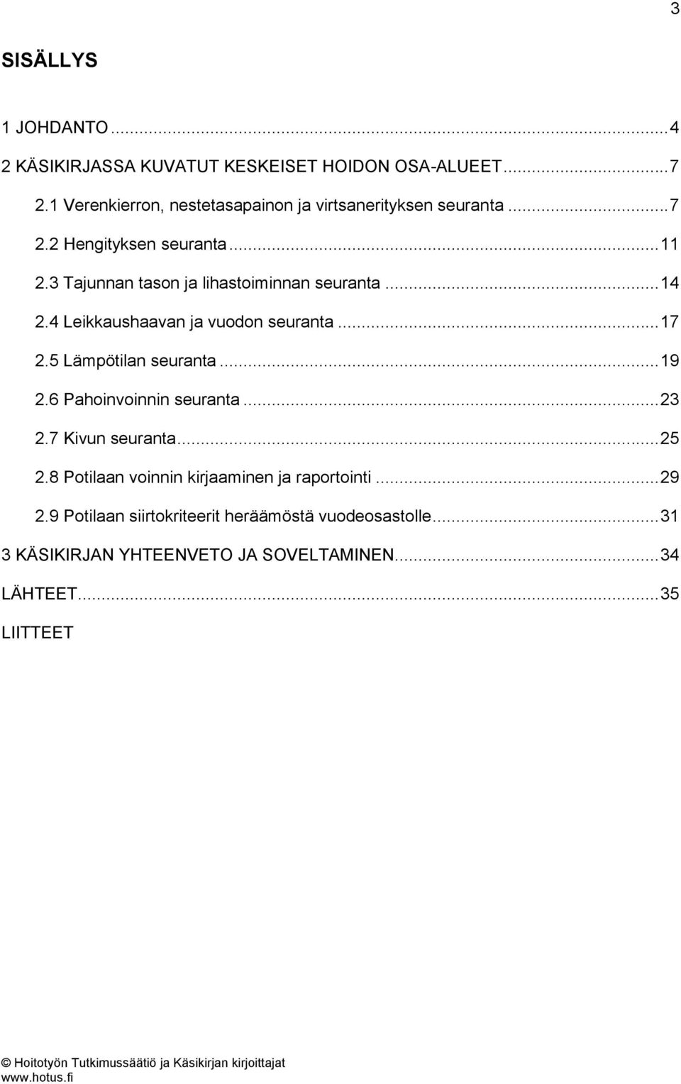 3 Tajunnan tason ja lihastoiminnan seuranta... 14 2.4 Leikkaushaavan ja vuodon seuranta... 17 2.5 Lämpötilan seuranta... 19 2.