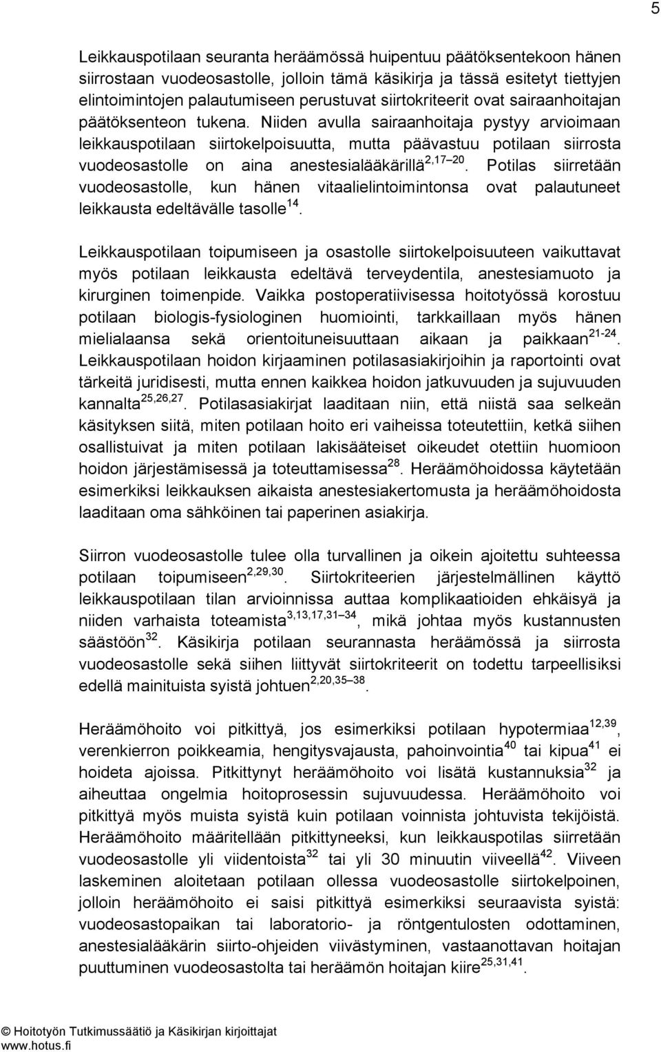 Niiden avulla sairaanhoitaja pystyy arvioimaan leikkauspotilaan siirtokelpoisuutta, mutta päävastuu potilaan siirrosta vuodeosastolle on aina anestesialääkärillä 2,17 20.