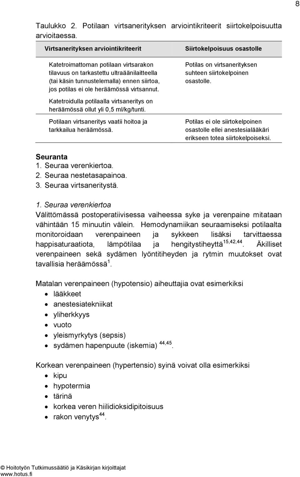 virtsannut. Siirtokelpoisuus osastolle Potilas on virtsanerityksen suhteen siirtokelpoinen osastolle. Katetroidulla potilaalla virtsaneritys on heräämössä ollut yli 0,5 ml/kg/tunti.