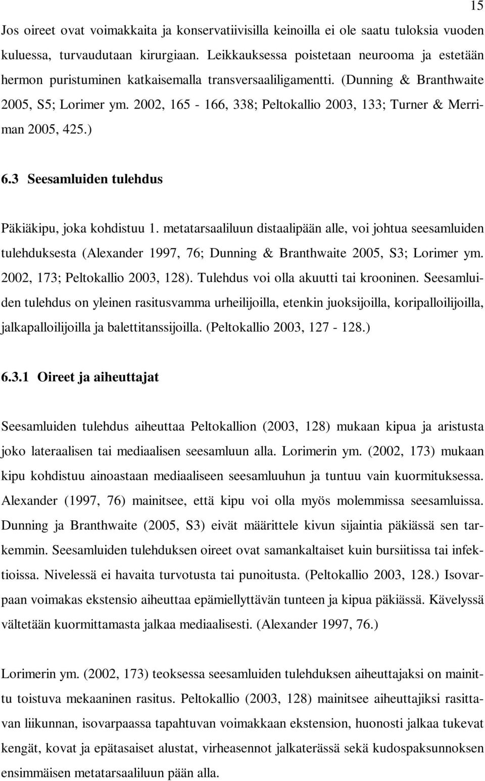 2002, 165-166, 338; Peltokallio 2003, 133; Turner & Merriman 2005, 425.) 6.3 Seesamluiden tulehdus Päkiäkipu, joka kohdistuu 1.