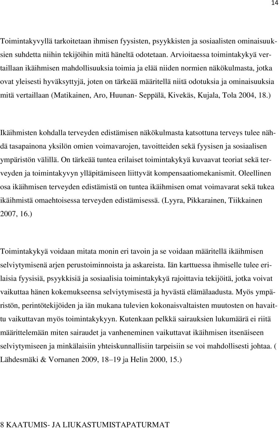 ominaisuuksia mitä vertaillaan (Matikainen, Aro, Huunan- Seppälä, Kivekäs, Kujala, Tola 2004, 18.