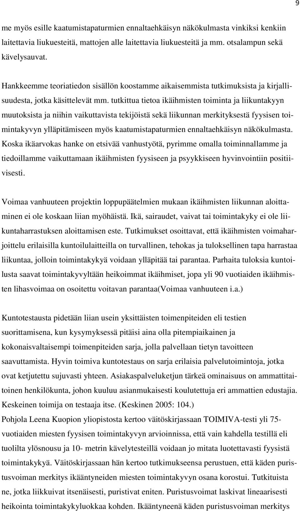 tutkittua tietoa ikäihmisten toiminta ja liikuntakyyn muutoksista ja niihin vaikuttavista tekijöistä sekä liikunnan merkityksestä fyysisen toimintakyvyn ylläpitämiseen myös kaatumistapaturmien